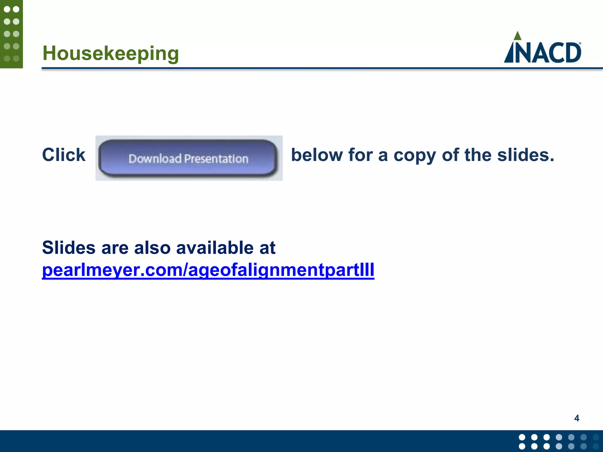 4
Housekeeping
Click below for a copy of the slides.
Slides are also available at
pearlmeyer.com/ageofalignmentpartIII
 