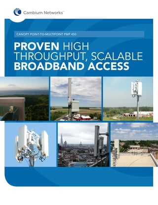 CANOPY POINT-TO-MULTIPOINT PMP 450

PROVEN HIGH
THROUGHPUT, SCALABLE
BROADBAND ACCESS

 