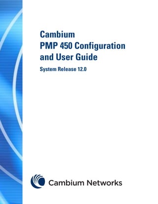 Cambium
PMP 450 Configuration
and User Guide
System Release 12.0
 