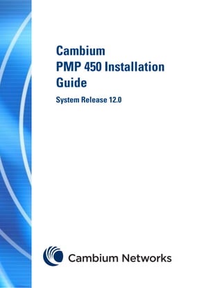 Cambium
PMP 450 Installation
Guide
System Release 12.0
 