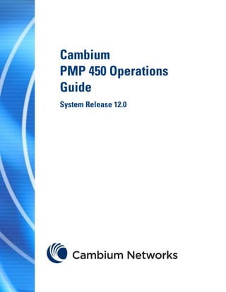 Cambium
PMP 450 Operations
Guide
System Release 12.0
 