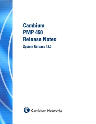 Cambium
PMP 450
Release Notes
System Release 12.0
 