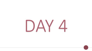 DAY 4
 