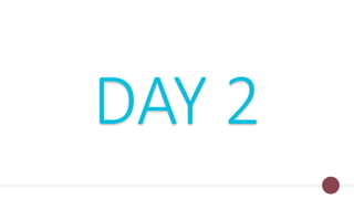 DAY 2
 