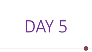 DAY 5
 