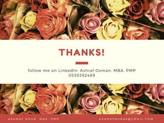 THANKS!
follow me on LinkedIn: Ashraf Osman, MBA, PMP
0530392489
L L I C , 2 0 2 0P R E P A R E D B Y N I C O L E L I M A S H R A F N U R 8 9 @ G M A I L . C O MA S H R A F N O U R , M B A , P M P
 