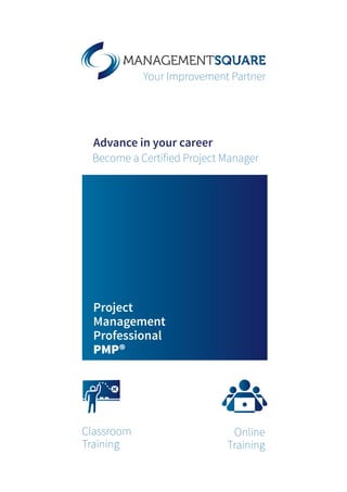 Project
Management
Professional
PMP®
Advance in your career
Become a Certified Project Manager
Classroom
Training
Online
Training
 