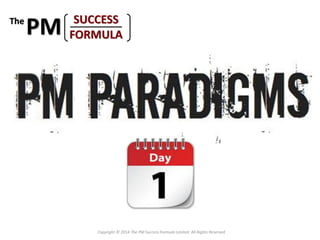 Copyright © 2014 The PM Success Formula Limited. All Rights Reserved
 