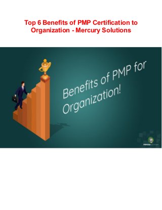 Top 6 Benefits of PMP Certification to
Organization - Mercury Solutions
 