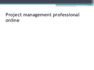 Project management professional
online
 