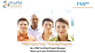 PMP®
Project Management Professional
"PMP Exam Prep" Training Program
Be a PMP Certified Project Manager
Move up in your Professional Career
 