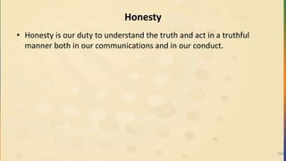 Honesty
• Honesty is our duty to understand the truth and act in a truthful
manner both in our communications and in our conduct.
500
 