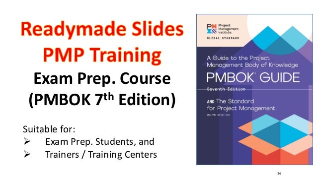 36
Exam Prep. Course
(PMBOK 7th Edition)
Suitable for:
 Exam Prep. Students, and
 Trainers / Training Centers
 