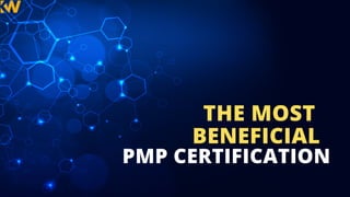 PMP CERTIFICATION
THE MOST
BENEFICIAL
 