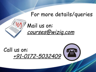 For more details/queries
Mail us on:
courses@wiziq.com
Call us on:
+91-0172-5032409

 