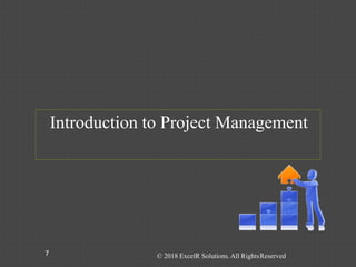 Introduction to Project Management
7 © 2018 ExcelR Solutions. All RightsReserved
 