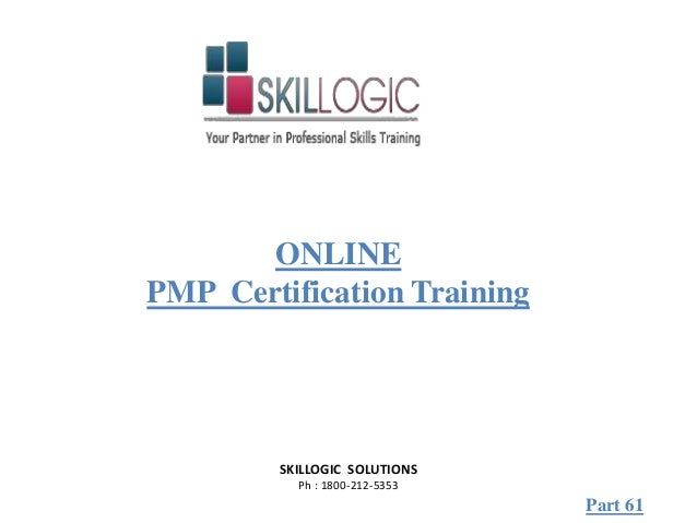 SKILLOGIC SOLUTIONS
Ph : 1800-212-5353
ONLINE
PMP Certification Training
Part 61
 