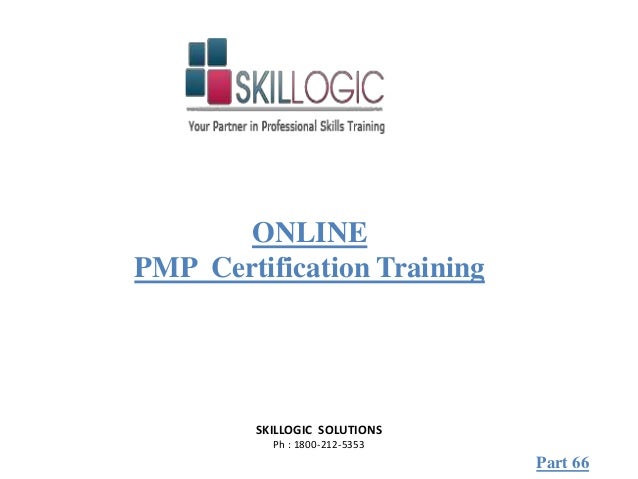 SKILLOGIC SOLUTIONS
Ph : 1800-212-5353
ONLINE
PMP Certification Training
Part 66
 