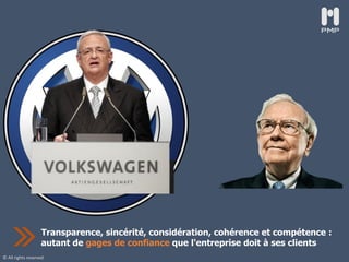 © All rights reserved
Transparence, sincérité, considération, cohérence et compétence :
autant de gages de confiance que l'entreprise doit à ses clients
 