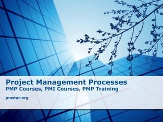 Project Management Processes PMP Courses, PMI Courses, PMP Training   pmstar.org 