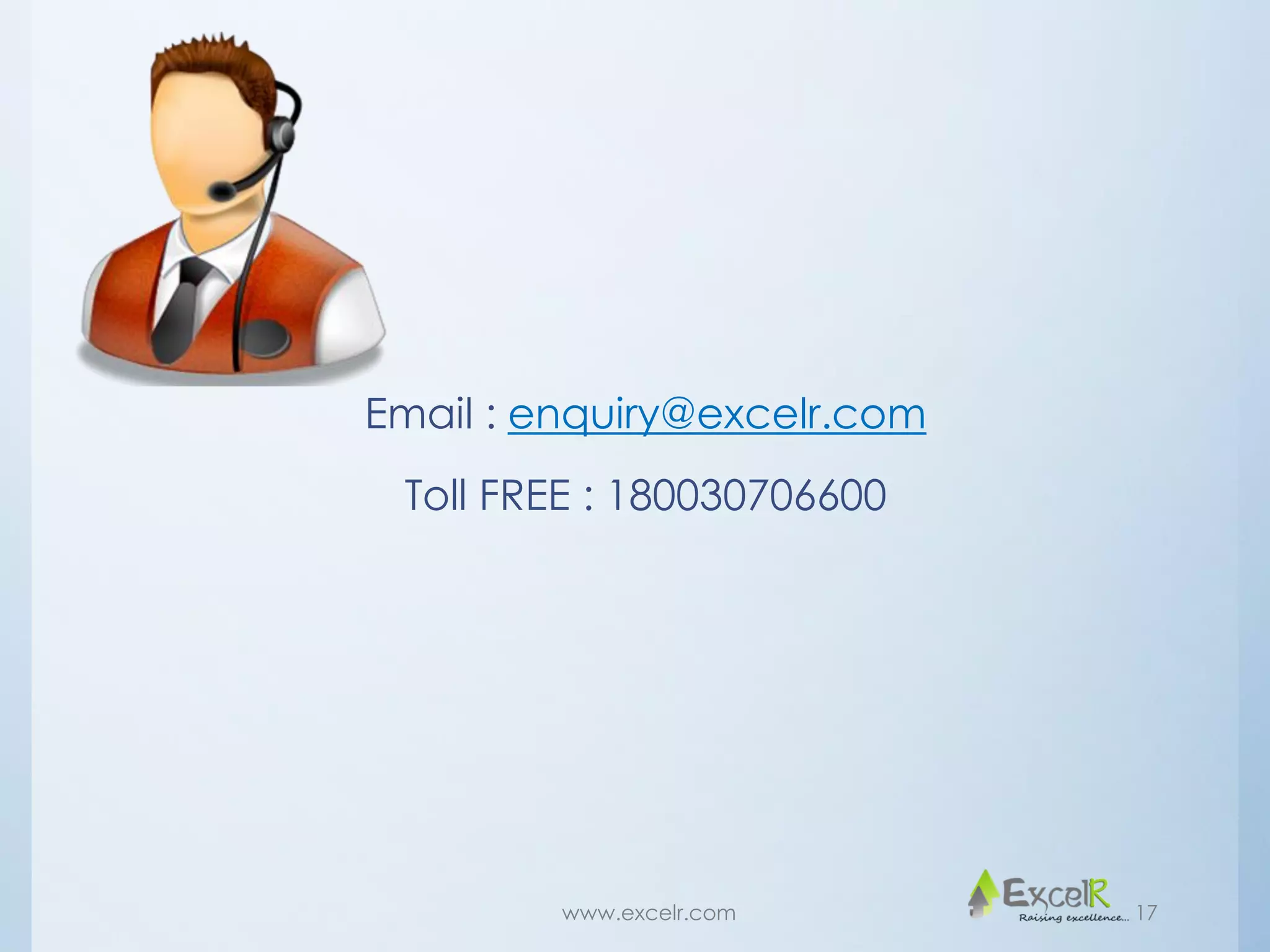 Email : enquiry@excelr.com
Toll FREE : 180030706600
www.excelr.com 17
 