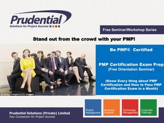 Free Seminar/Workshop Series 
Be PMP® Certified 
PMP Certification Exam Prep 
(Free Orientation Seminar) 
(Know Every thing about PMP Certification and How to Pass PMP Certification Exam in a Month) 
Stand out from the crowd with your PMP!  