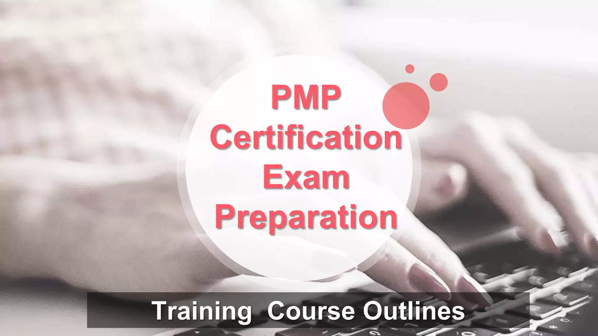 PMP
Certification
Exam
Preparation
Training Course Outlines
 