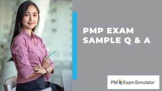 PMP EXAM
SAMPLE Q & A
 