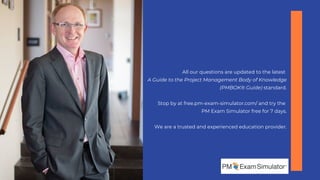 All our questions are updated to the latest
A Guide to the Project Management Body of Knowledge
(PMBOK® Guide) standard.
S...