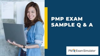 PMP EXAM
SAMPLE Q & A
 