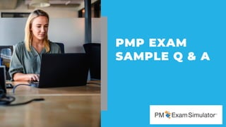 PMP EXAM
SAMPLE Q & A
 