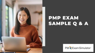 PMP EXAM
SAMPLE Q & A
 