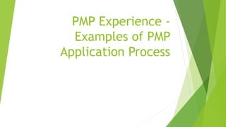 PMP Experience -
Examples of PMP
Application Process
 