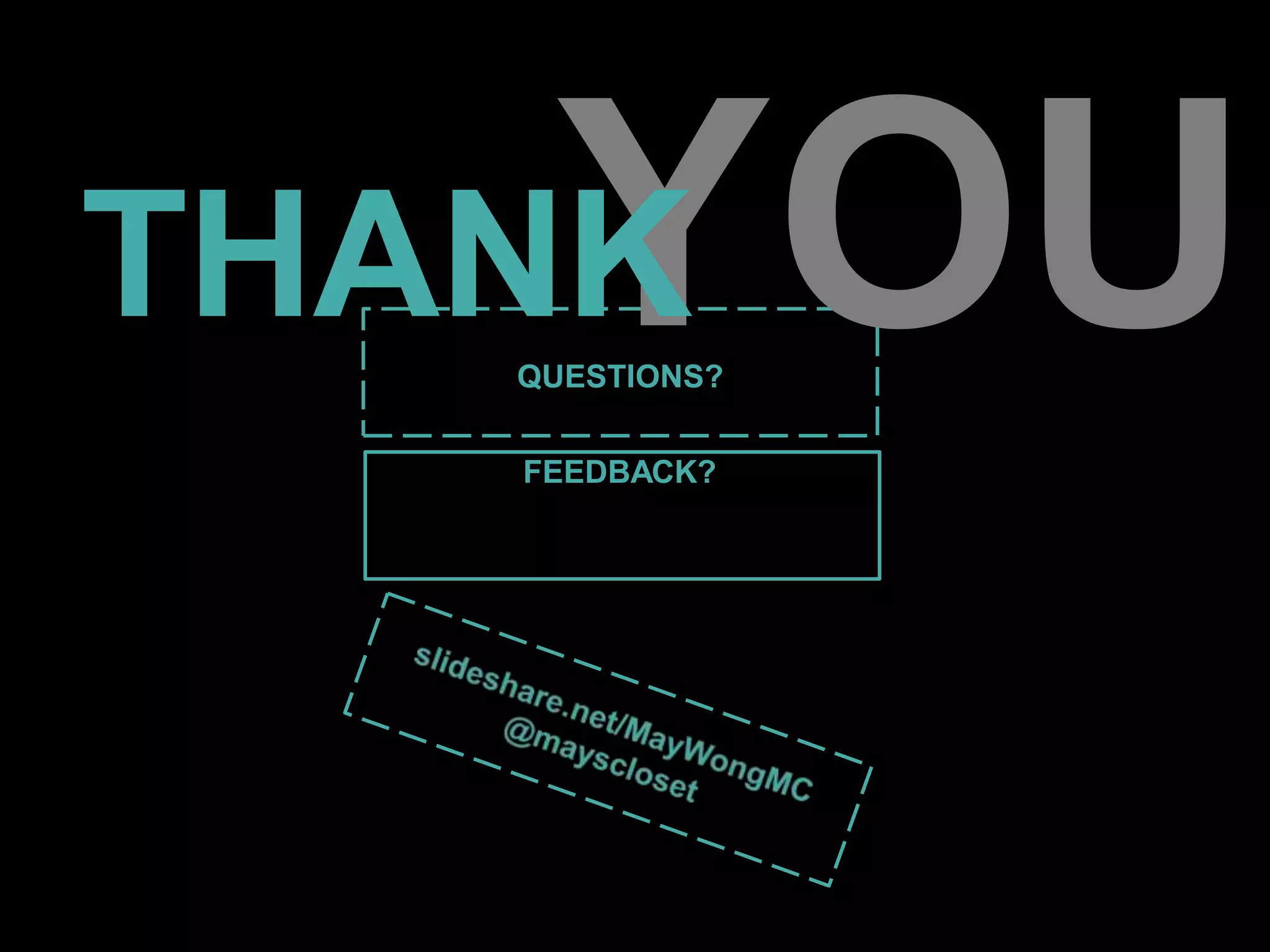 QUESTIONS?
FEEDBACK?
THANY
K OU
 