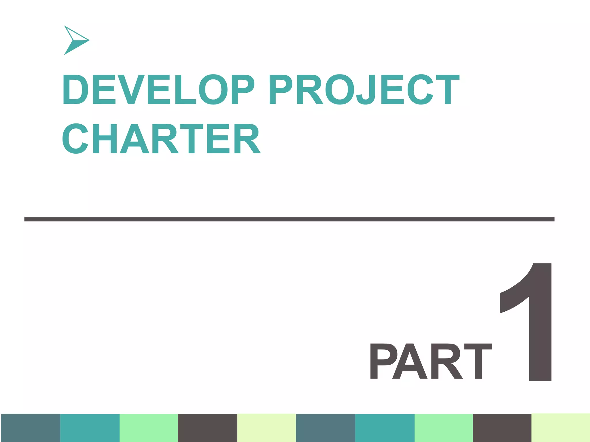 PART1

DEVELOP PROJECT
CHARTER
 