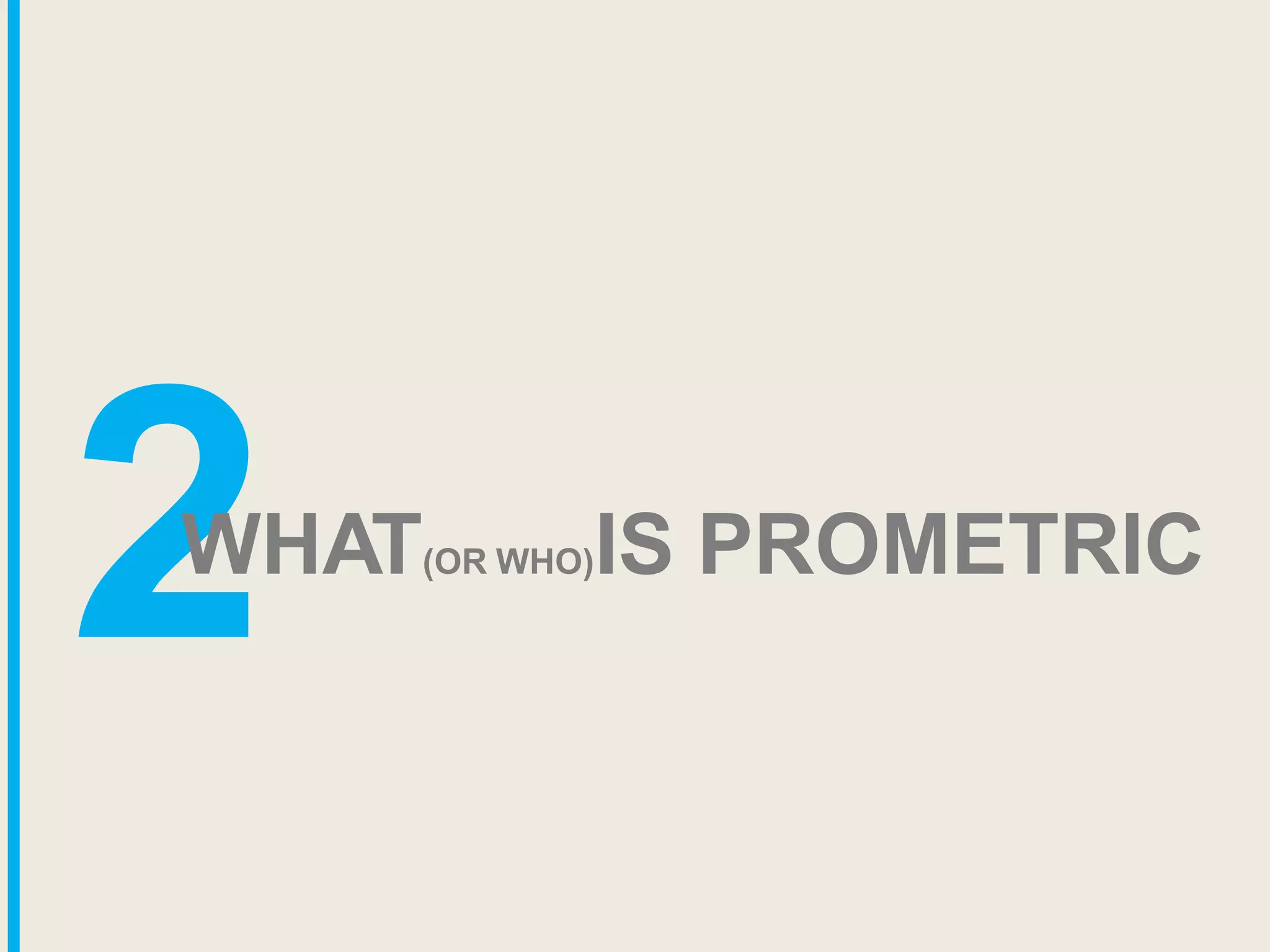 2
WHAT(OR WHO)IS PROMETRIC
 