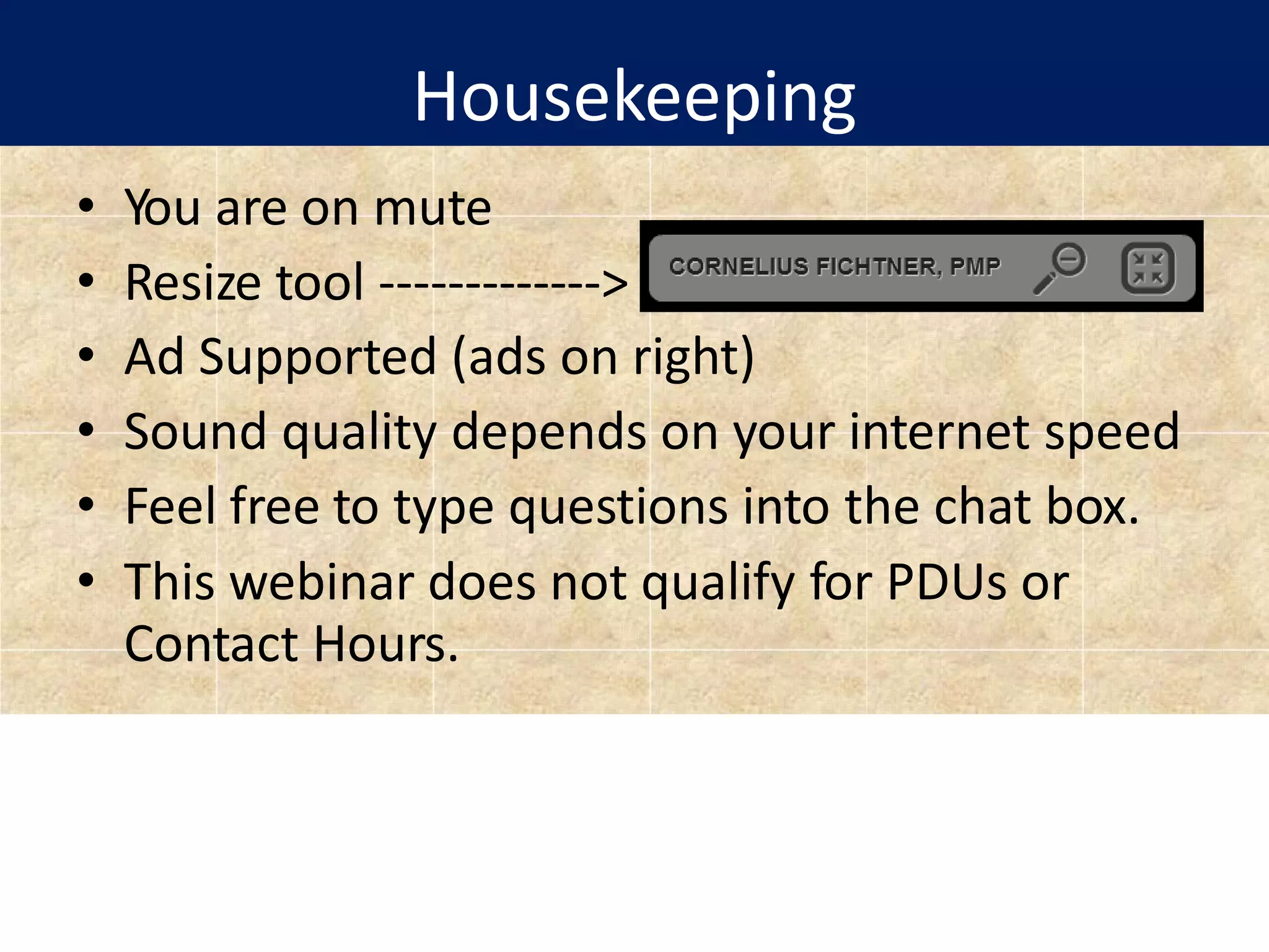 Housekeeping
• You are on mute
• Resize tool ------------->
• Ad Supported (ads on right)
• Sound quality depends on your internet speed
• Feel free to type questions into the chat box.
• This webinar does not qualify for PDUs or
Contact Hours.
 
