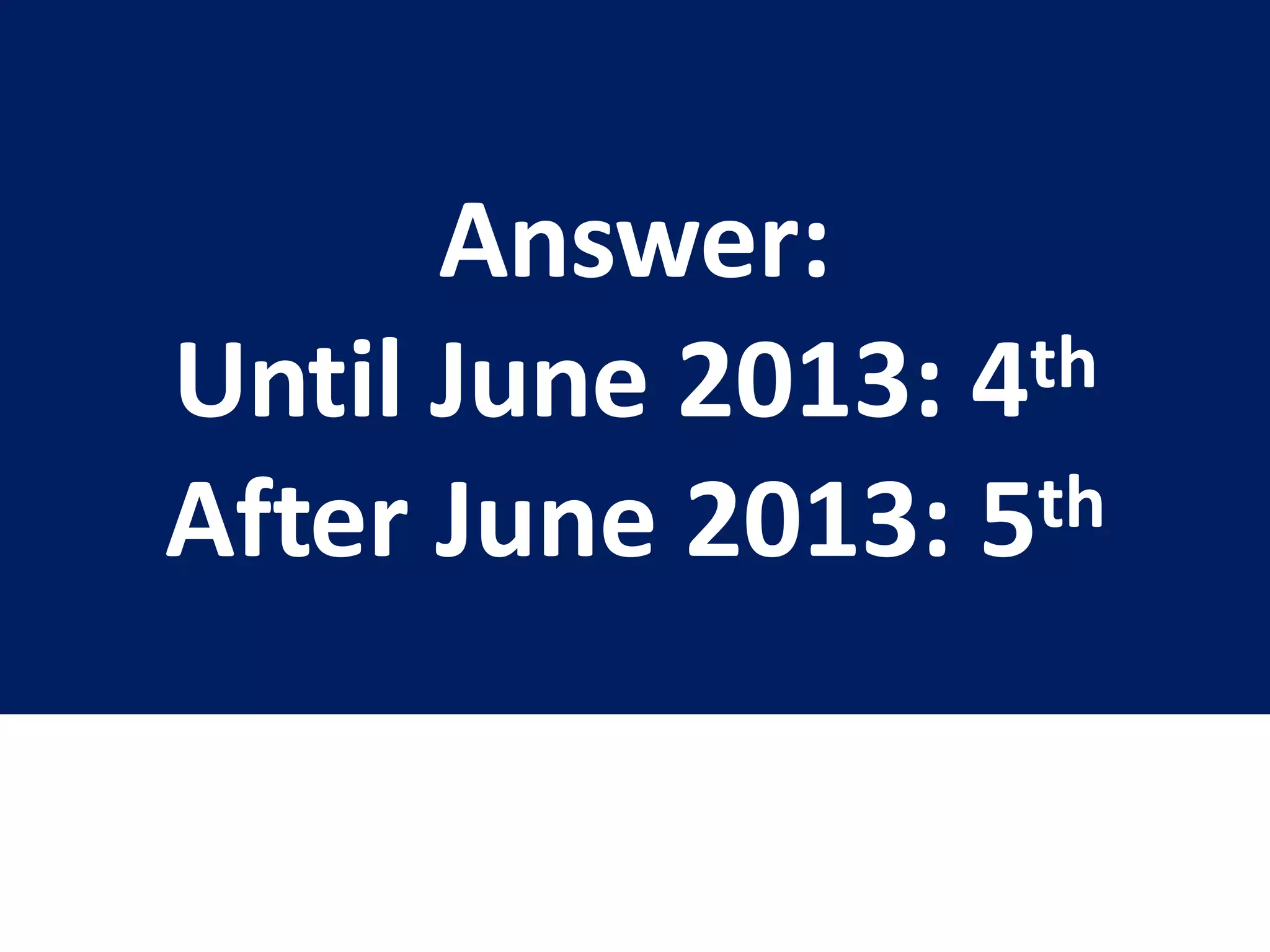 Answer:
Until June 2013: 4th
After June 2013: 5th
 