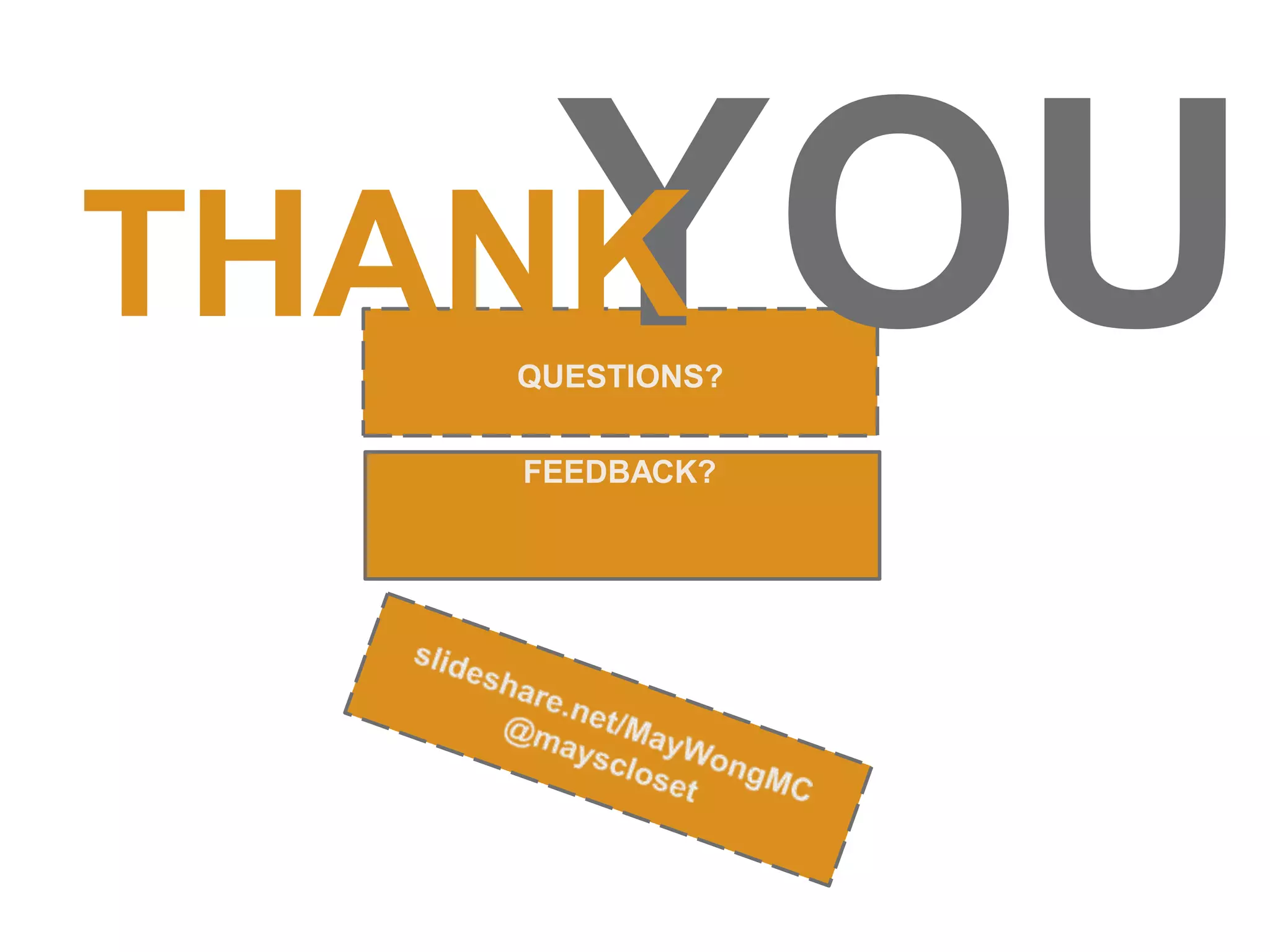 QUESTIONS?
FEEDBACK?
THANY
K OU
 