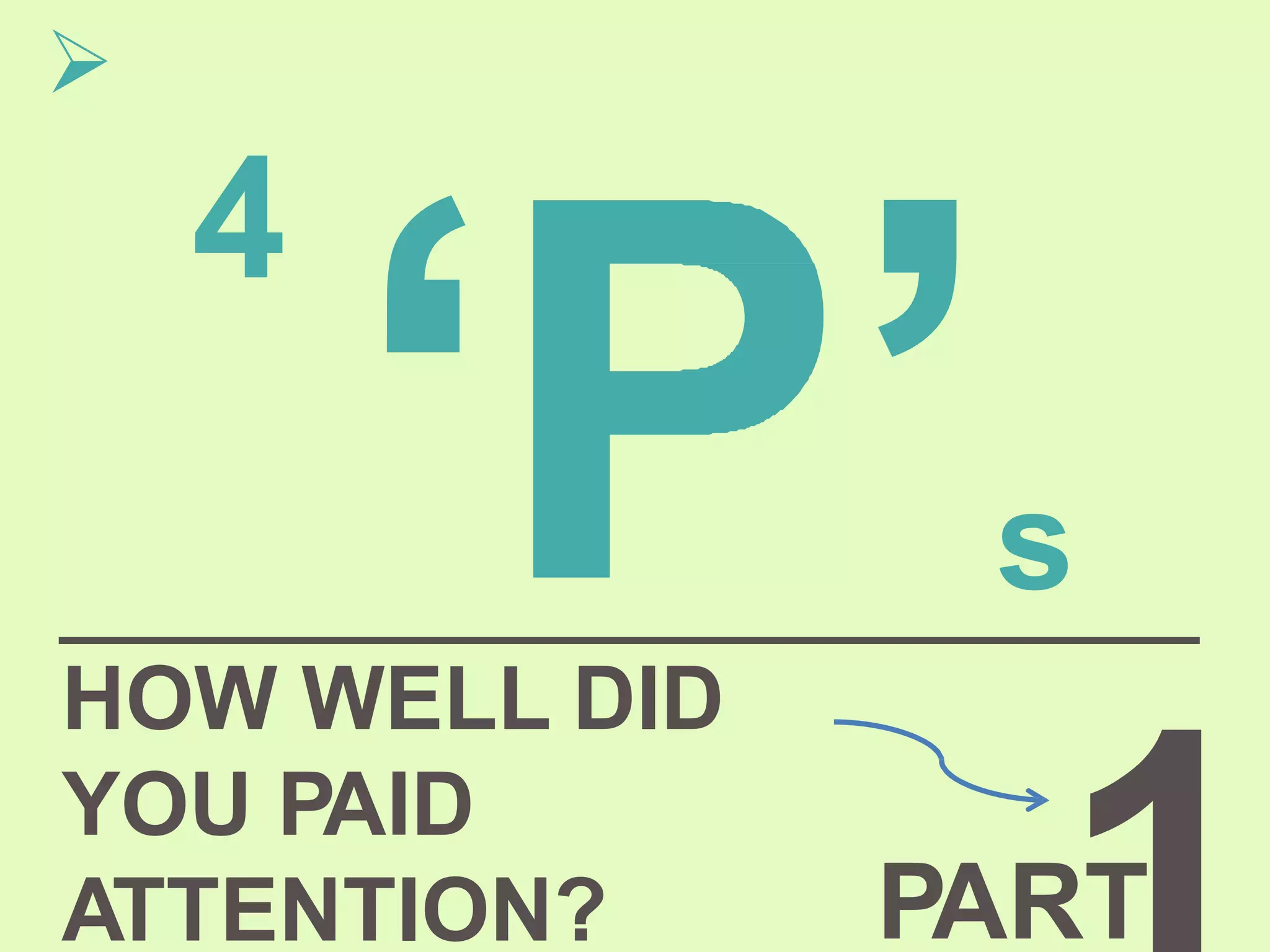 HOW WELL DID
YOU PAID
ATTENTION? PART

4
s
 