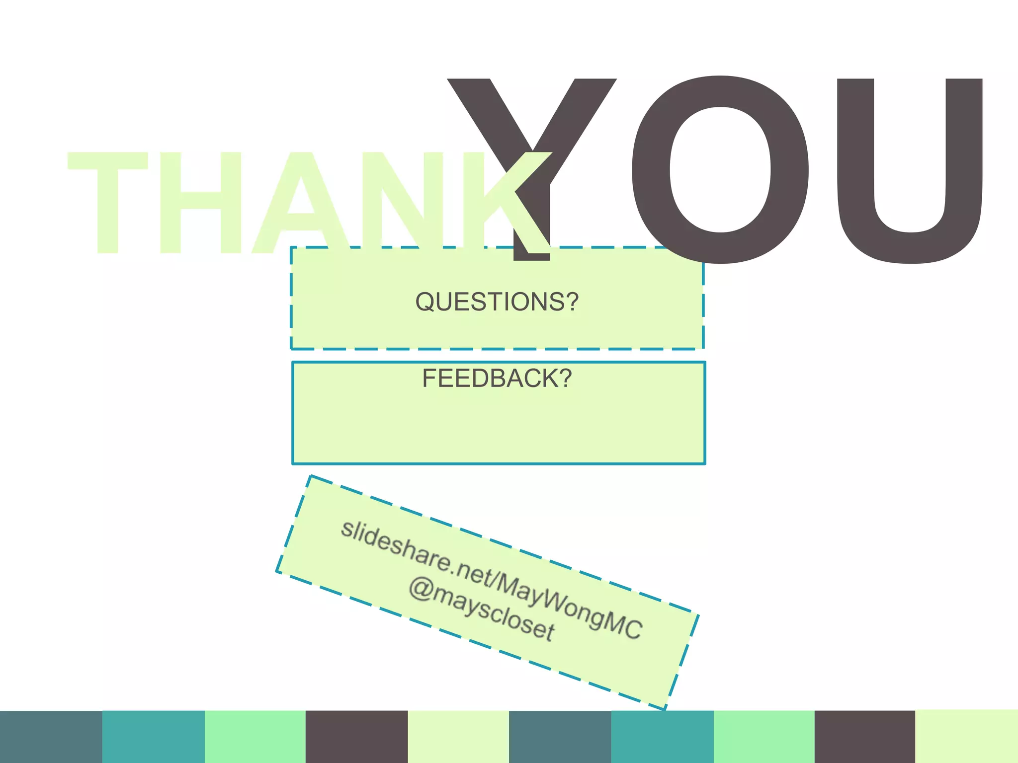 QUESTIONS?
FEEDBACK?
THANY
K OU
 