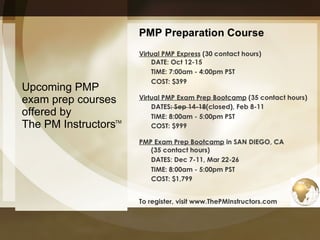 Upcoming PMP exam prep courses offered by  The PM Instructors TM 