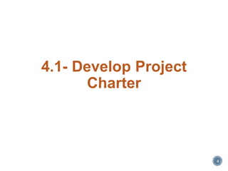 4.1- Develop Project
Charter
6
 