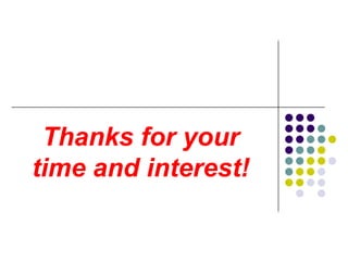 Thanks for your
time and interest!
 
