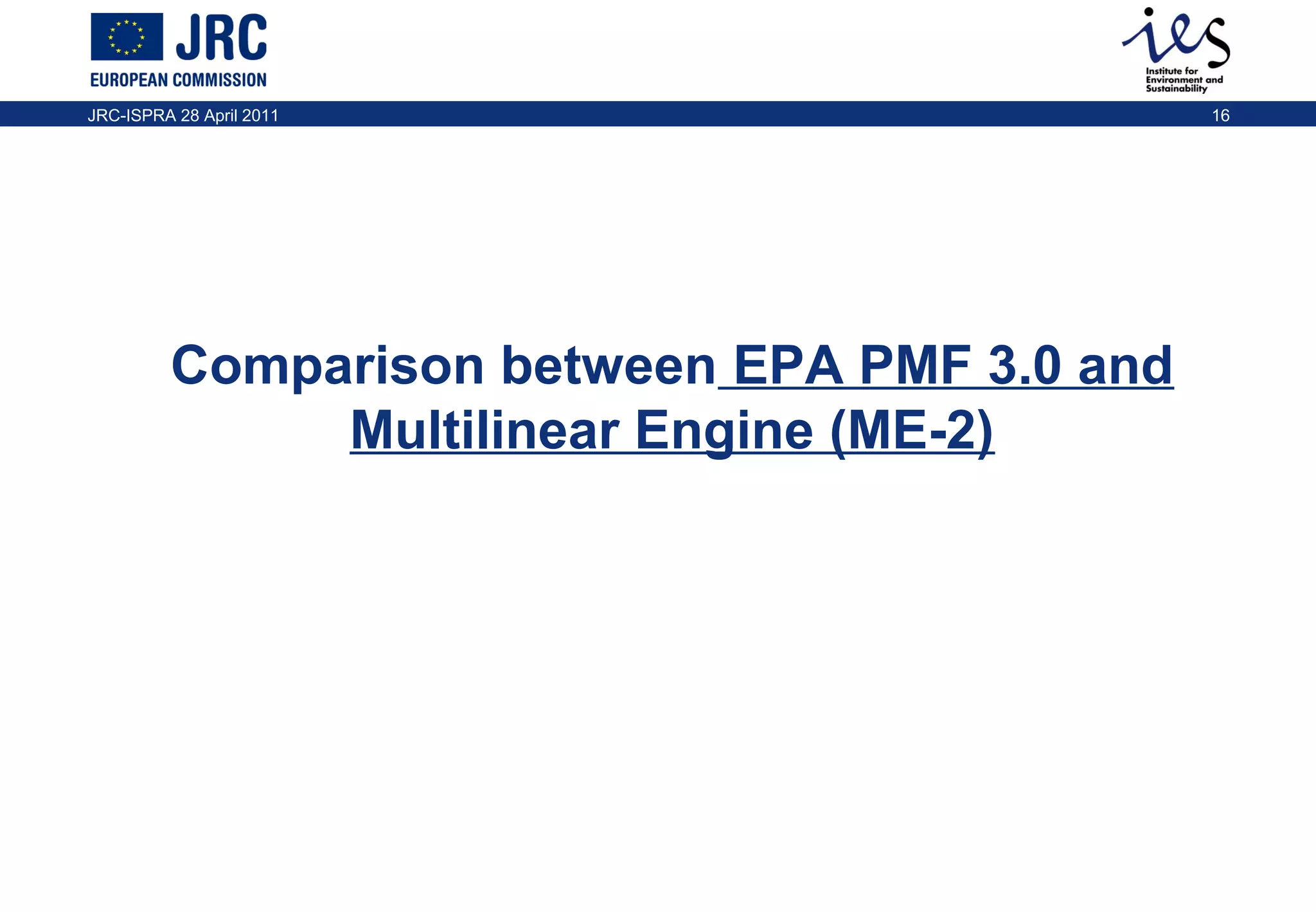 JRC-ISPRA 28 April 2011

Comparison between EPA PMF 3.0 and
Multilinear Engine (ME-2)

16

 