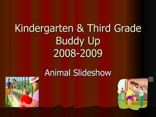 Kindergarten & Third Grade Buddy Up 2008-2009 Animal Slideshow 