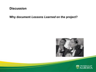 Why document Lessons Learned on the project?
Discussion
 