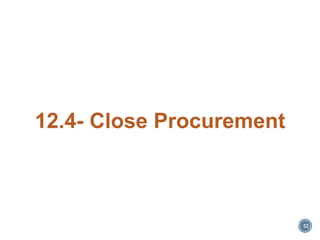 12.4- Close Procurement
52
 