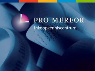 Organisatie

                       Pro Mereor
                       Inkoopkenniscentrum




Inkoop & aanbesteden     Interim-management   Workshops
15                       20                   10
 