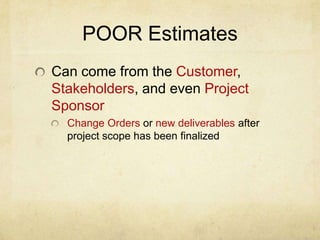 Definitive EstimateTakes the most time but is the Most Accurate, +/- 5% to +/-10% of varianceVery detailedEasier to make accurate estimates once you know everything that the project will create